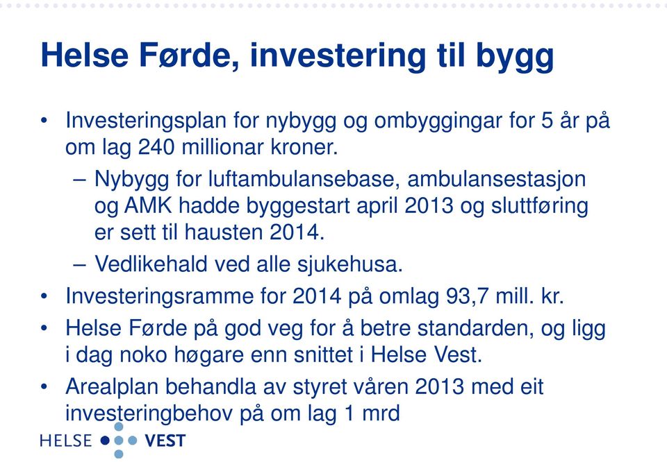 Vedlikehald ved alle sjukehusa. Investeringsramme for 2014 på omlag 93,7 mill. kr.