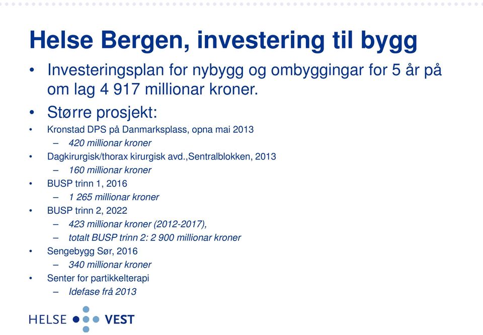 ,sentralblokken, 2013 160 millionar kroner BUSP trinn 1, 2016 1 265 millionar kroner BUSP trinn 2, 2022 423 millionar kroner