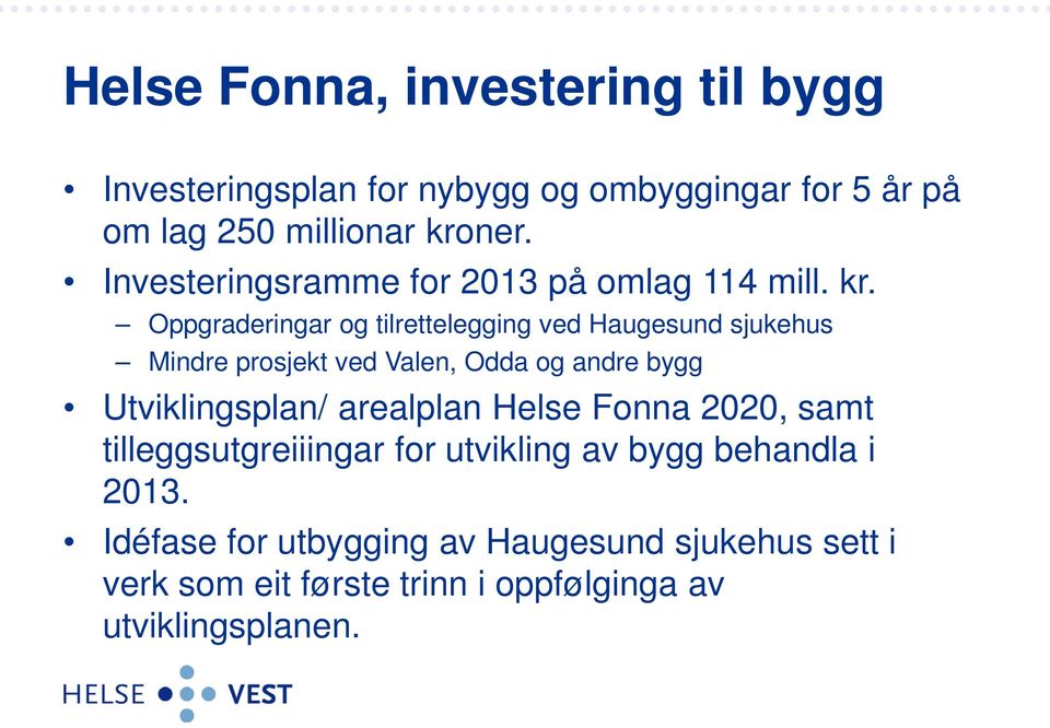 Oppgraderingar og tilrettelegging ved Haugesund sjukehus Mindre prosjekt ved Valen, Odda og andre bygg Utviklingsplan/