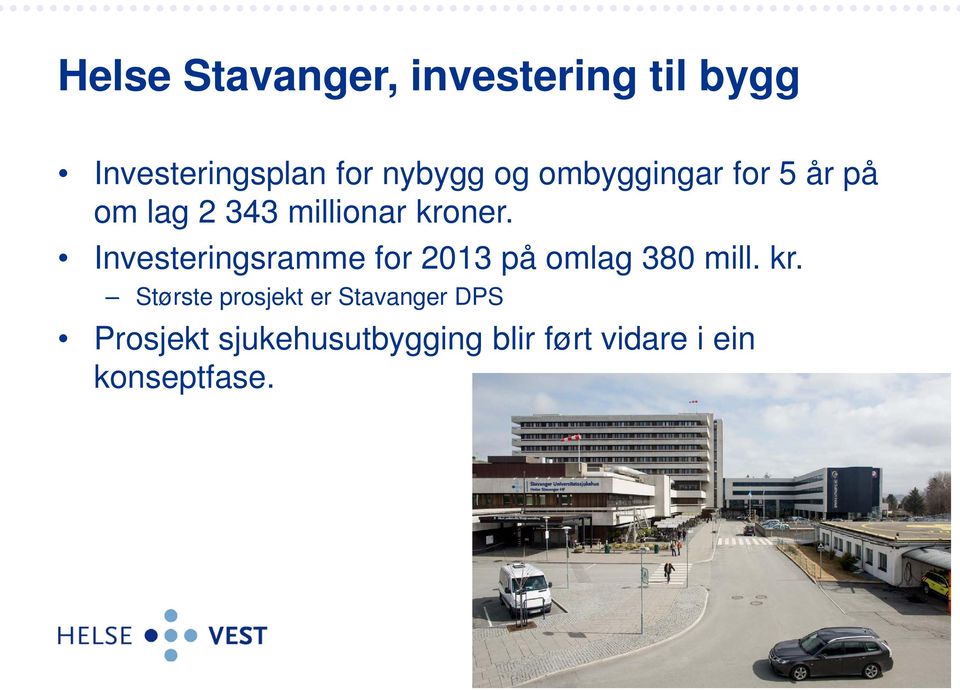 Investeringsramme for 2013 på omlag 380 mill. kr.