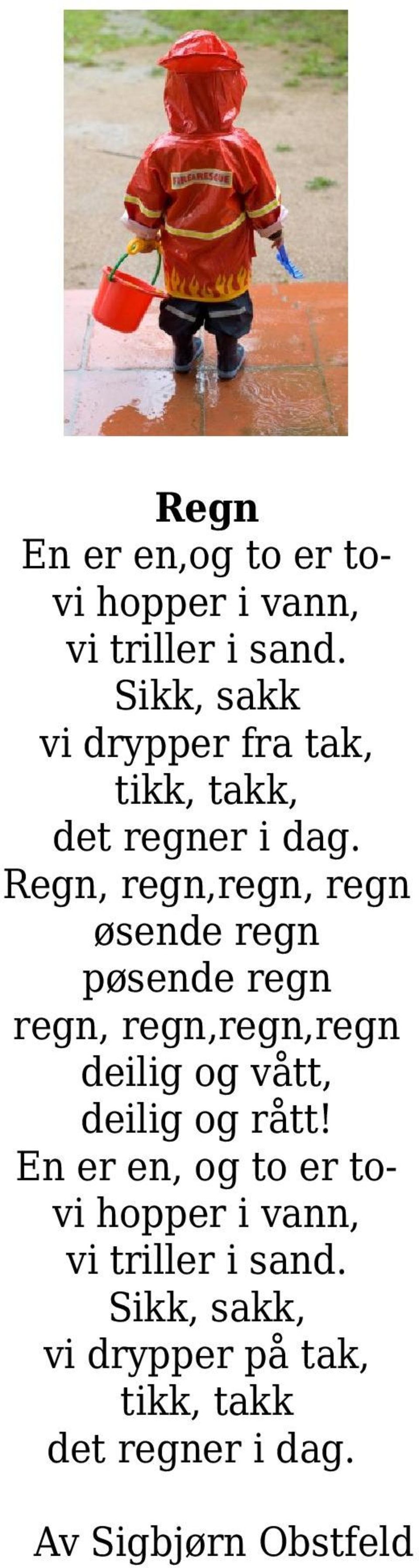 Regn, regn,regn, regn øsende regn pøsende regn regn, regn,regn,regn deilig og vått, deilig