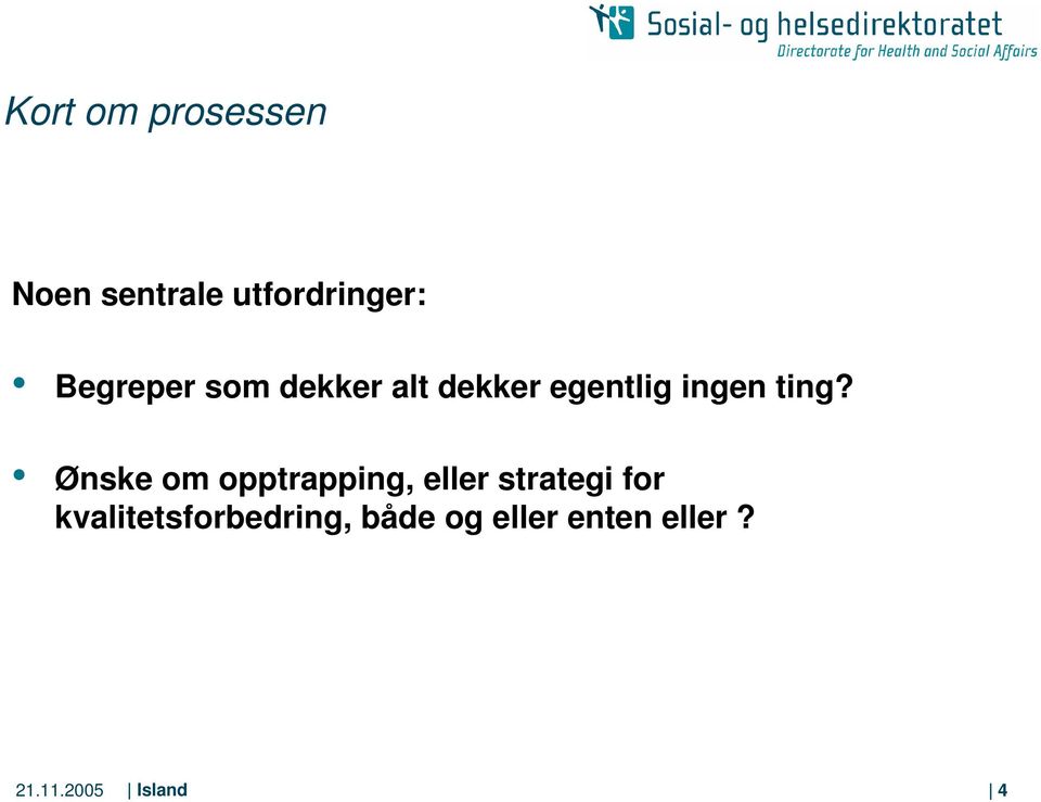 Ønske om opptrapping, eller strategi for