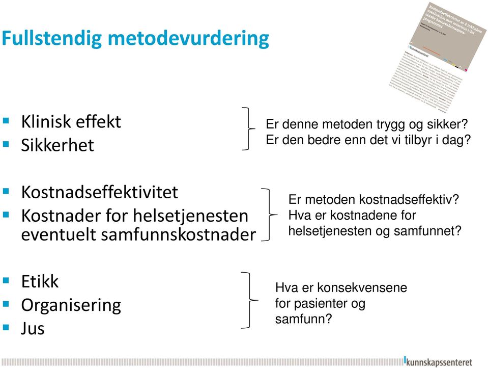 trygg og sikker? Er den bedre enn det vi tilbyr i dag? Er metoden kostnadseffektiv?