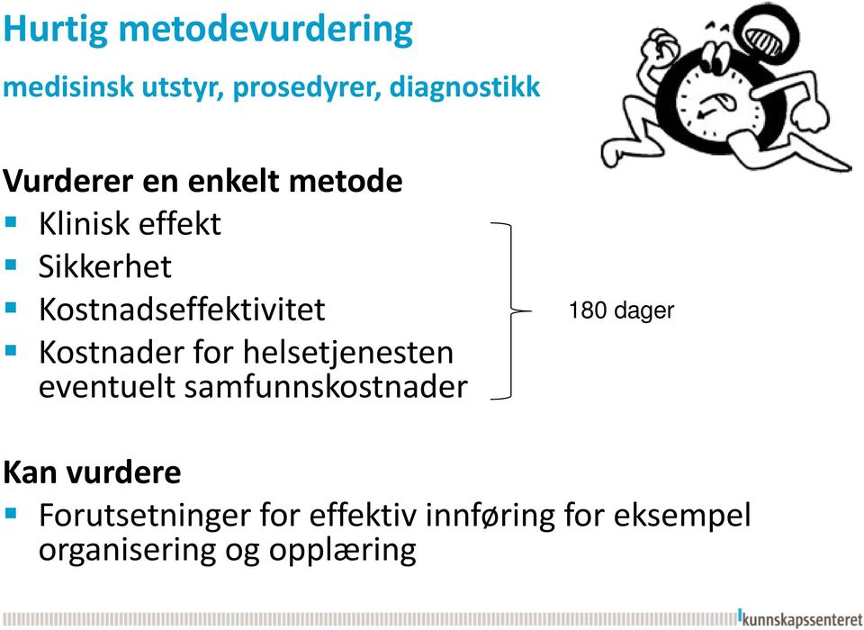 Kostnader for helsetjenesten eventuelt samfunnskostnader 180 dager Kan