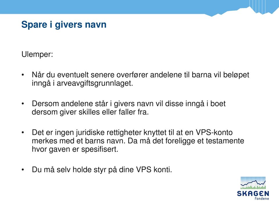 Dersom andelene står i givers navn vil disse inngå i boet dersom giver skilles eller faller fra.