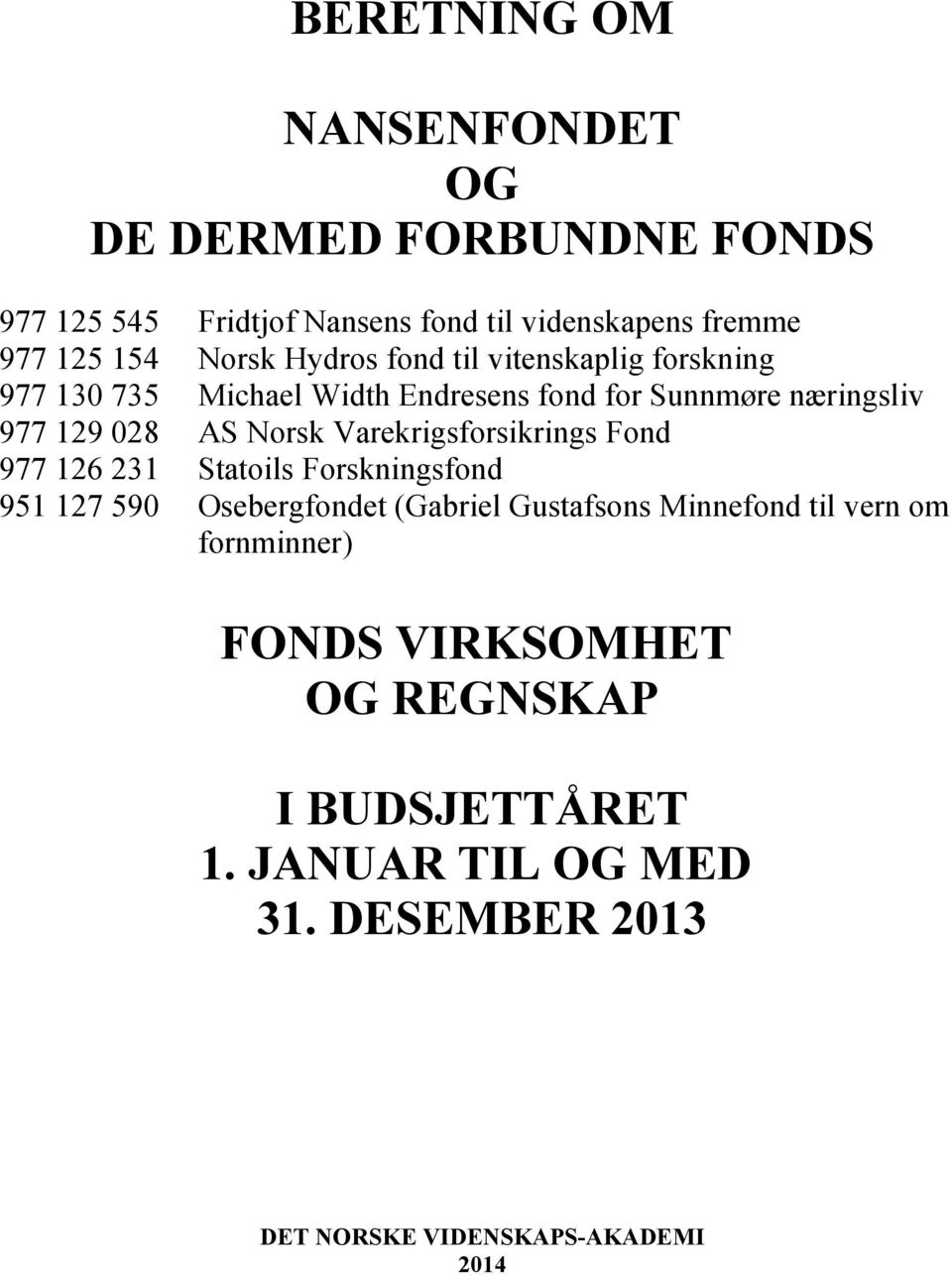 Norsk Varekrigsforsikrings Fond 977 126 231 Statoils Forskningsfond 951 127 590 Osebergfondet (Gabriel Gustafsons Minnefond til