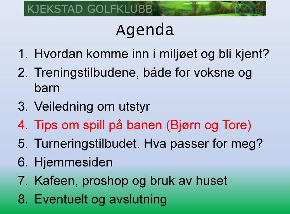 Tips om spill på banen (Bjørn og Tore) 5. Turneringstilbudet.