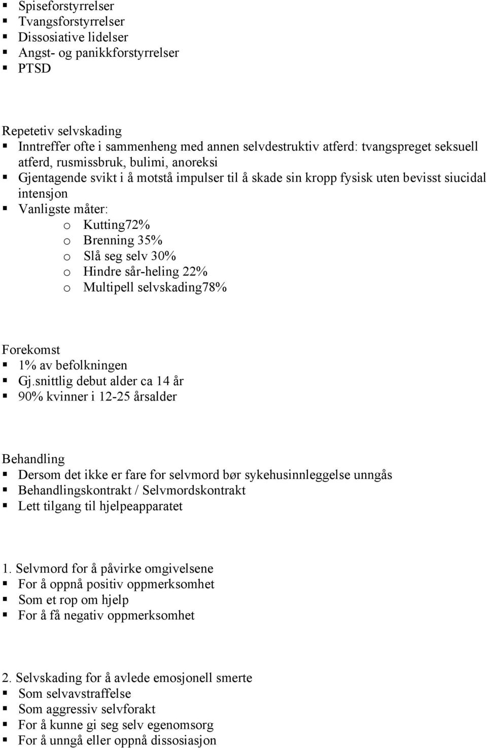 seg selv 30% o Hindre sår-heling 22% o Multipell selvskading78% Forekomst 1% av befolkningen Gj.