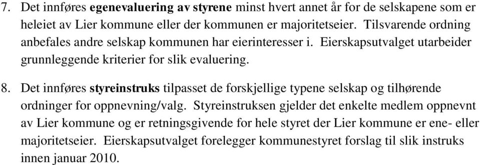 Det innføres styreinstruks tilpasset de forskjellige typene selskap og tilhørende ordninger for oppnevning/valg.