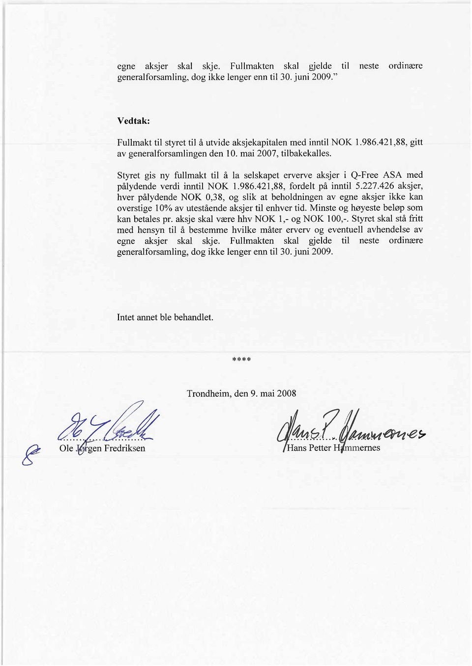 421,88, fordelt på nntl 5.227.426 aksjer, hver pålydende NOK 0,38, og sll( at beholdnngen av egne aksjer kke kan overstge 10% av utestående aksjer tl enhver td.