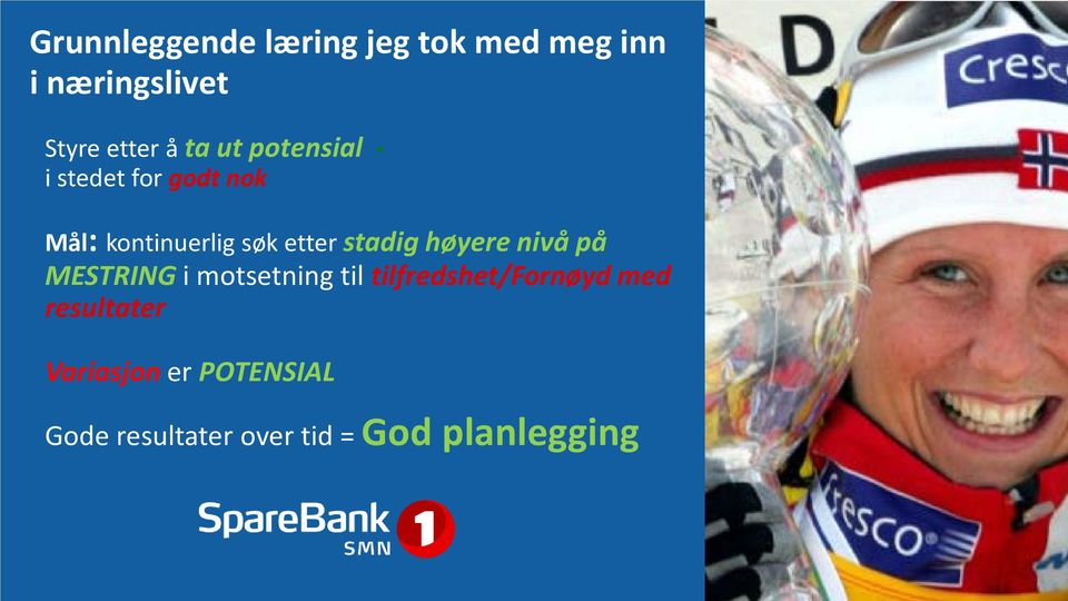 stadig høyere nivå på MESTRING i motsetning til tilfredshet/fornøyd med