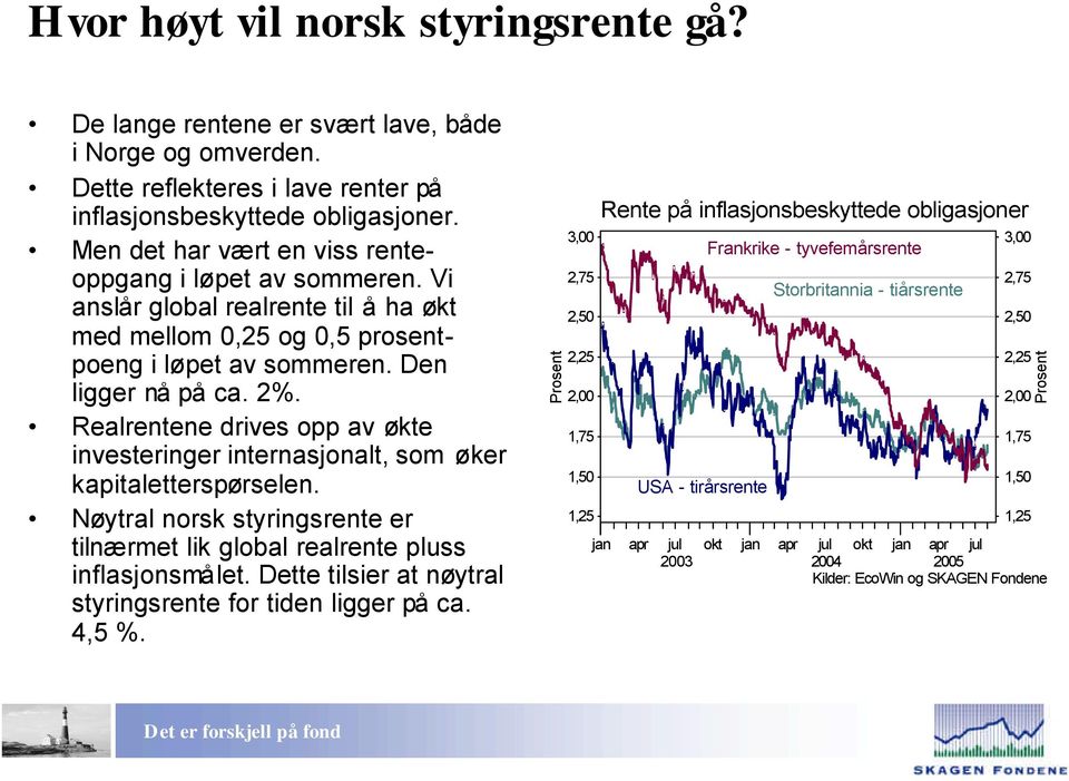 Realrentene drives opp av økte investeringer internasjonalt, som øker kapitaletterspørselen. Nøytral norsk styringsrente er tilnærmet lik global realrente pluss inflasjonsmålet.