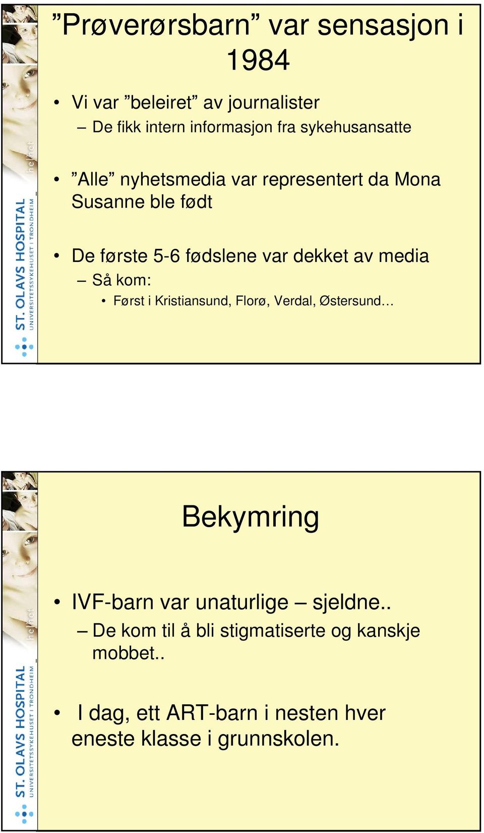 dekket av media Så kom: Først i Kristiansund, Florø, Verdal, Østersund Bekymring IVF-barn var unaturlige