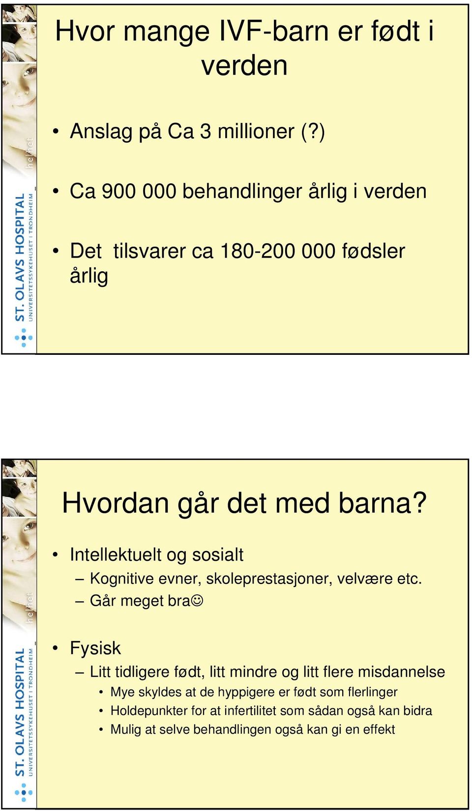 Intellektuelt og sosialt Kognitive evner, skoleprestasjoner, velvære etc.