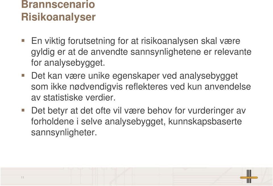 Det kan være unike egenskaper ved analysebygget som ikke nødvendigvis di i reflekteres ved kun