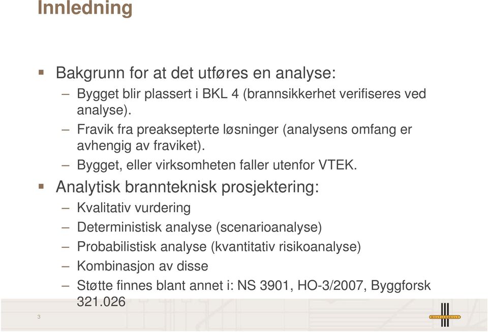 Bygget, eller virksomheten faller utenfor VTEK.