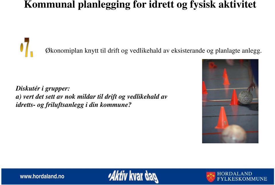 Diskutér i grupper: a) vert det sett av nok mildar