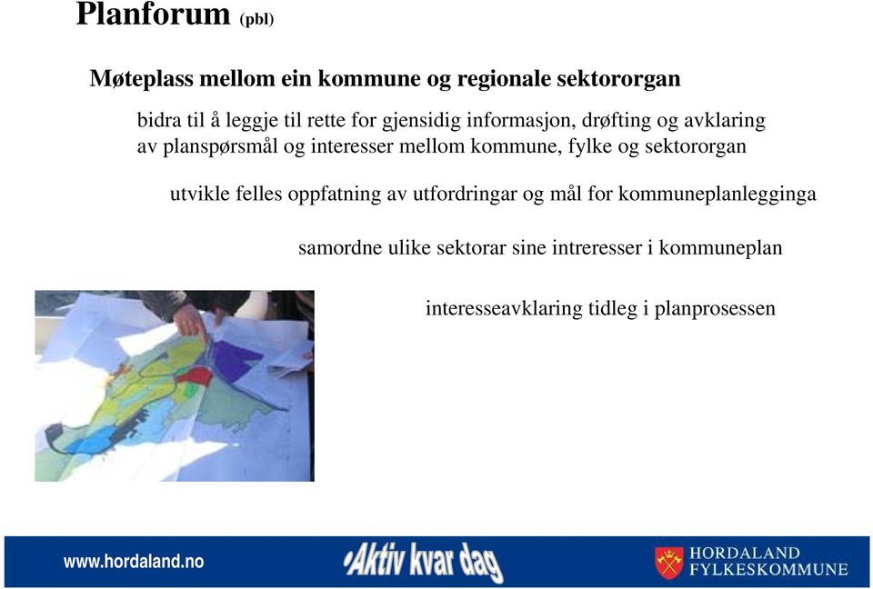 kommune, fylke og sektororgan utvikle felles oppfatning av utfordringar og mål for