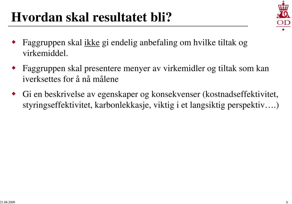 Faggruppen skal presentere menyer av virkemidler og tiltak som kan iverksettes for å