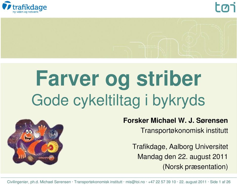 den 22. august 2011 (Norsk præsentation) Civilingeniør, ph.d. Michael Sørensen Transportøkonomisk institutt mis@toi.