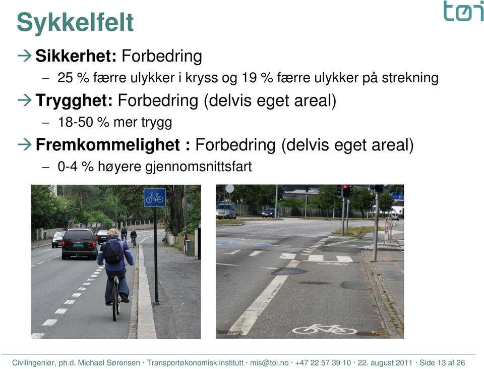 Forbedring (delvis eget areal) 0-4 % høyere gjennomsnittsfart Civilingeniør, ph.d. Michael Sørensen Transportøkonomisk institutt mis@toi.