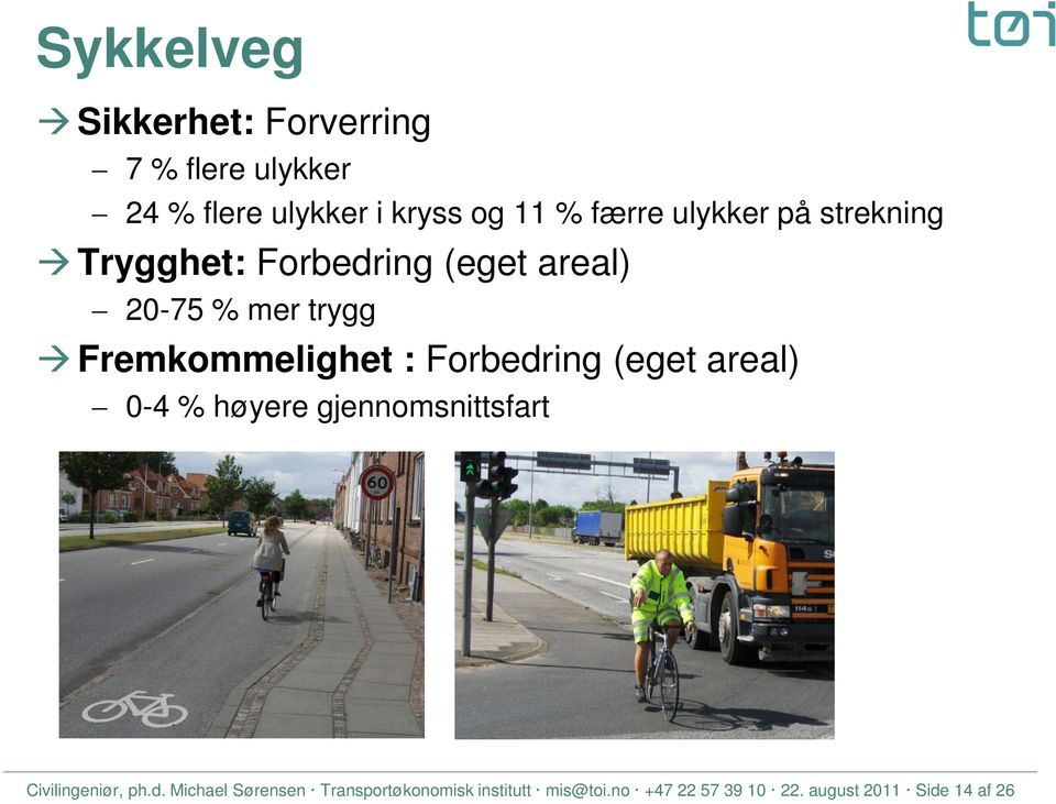 Fremkommelighet : Forbedring (eget areal) 0-4 % høyere gjennomsnittsfart Civilingeniør,