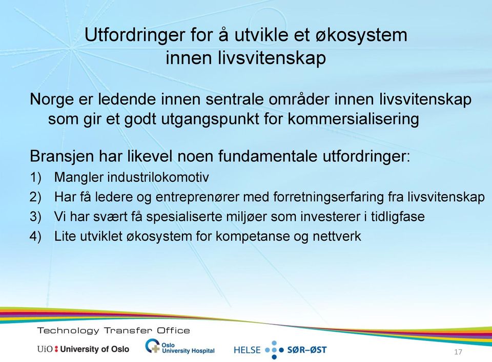 utfordringer: 1) Mangler industrilokomotiv 2) Har få ledere og entreprenører med forretningserfaring fra