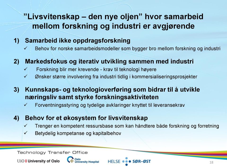 i kommersialiseringsprosjekter 3) Kunnskaps- og teknologioverføring som bidrar til å utvikle næringsliv samt styrke forskningsaktiviteten Forventningsstyring og tydelige avklaringer