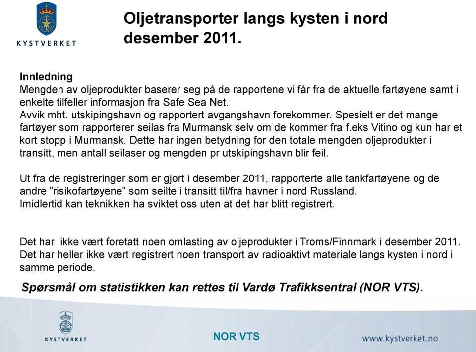 utskipingshavn og rapportert avgangshavn forekommer. Spesielt er det mange fartøyer som rapporterer seilas fra Murmansk selv om de kommer fra f.eks Vitino og kun har et kort stopp i Murmansk.