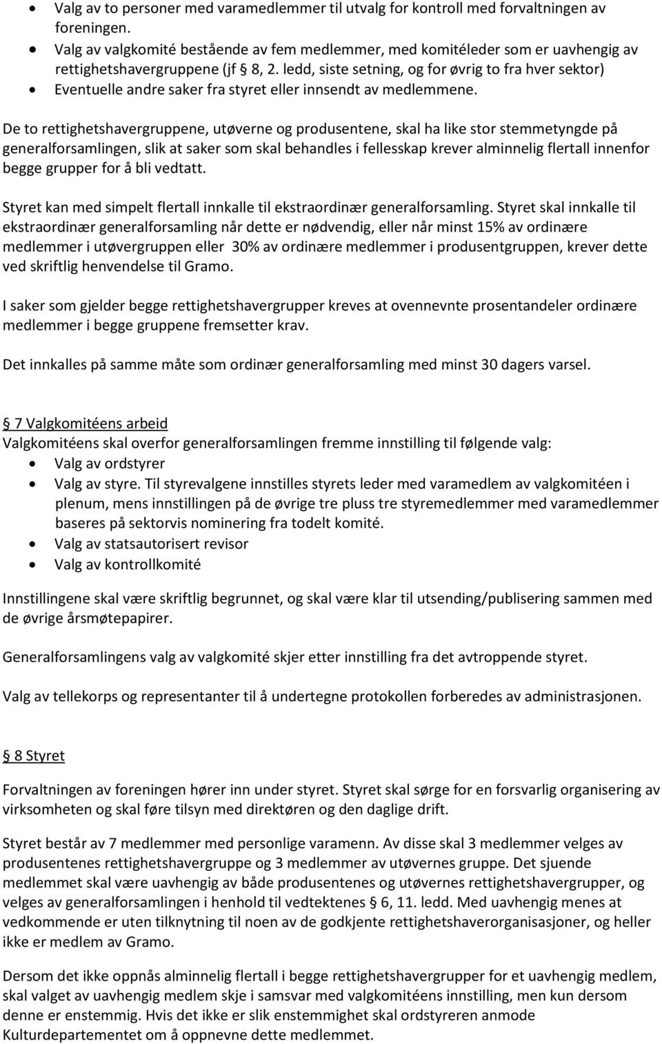 ledd, siste setning, og for øvrig to fra hver sektor) Eventuelle andre saker fra styret eller innsendt av medlemmene.