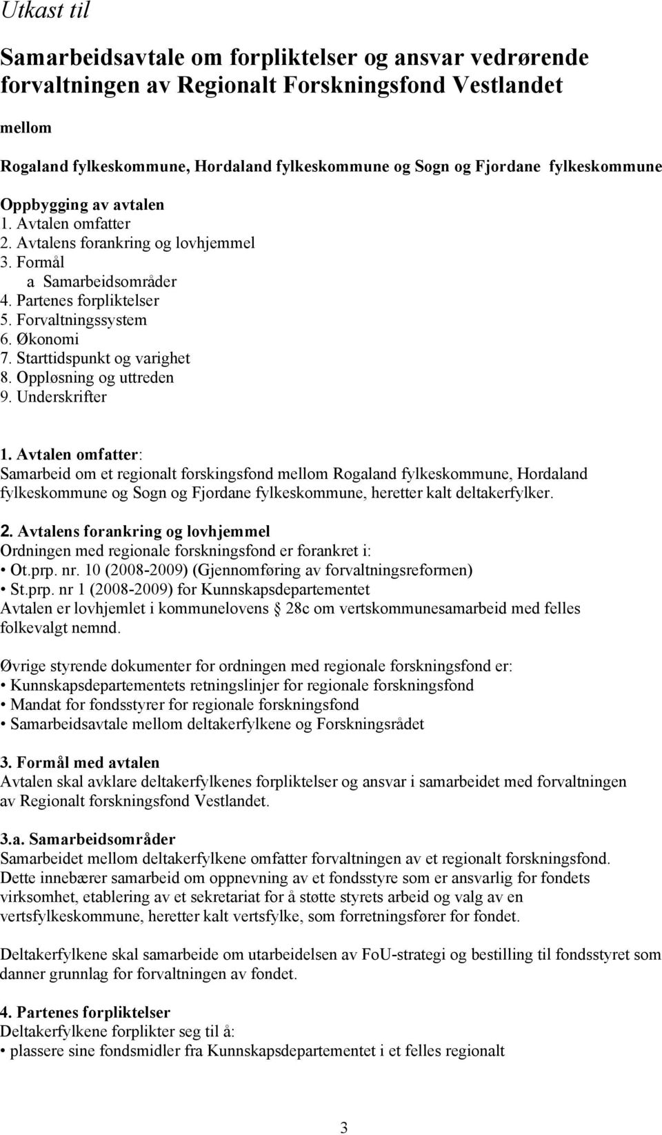 Starttidspunkt og varighet 8. Oppløsning og uttreden 9. Underskrifter 1.