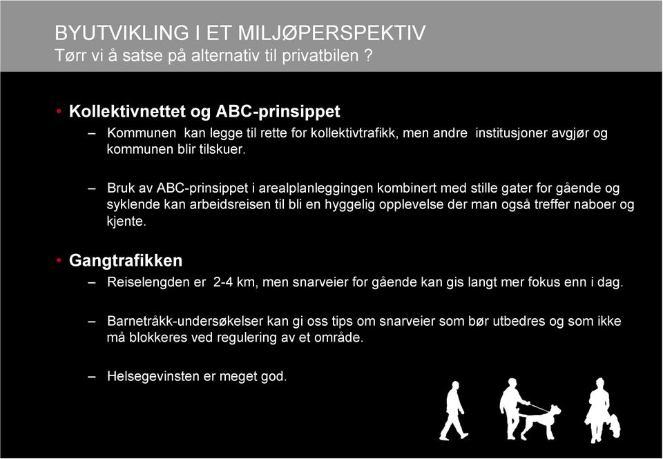 Bruk av ABC-prinsippet i arealplanleggingen kombinert med stille gater for gående og syklende kan arbeidsreisen til bli en hyggelig opplevelse der man også treffer naboer