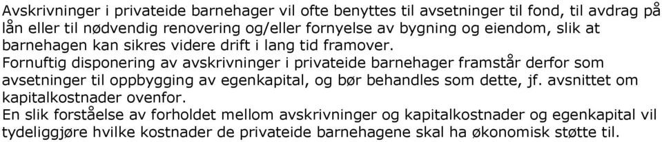 Fornuftig disponering av avskrivninger i privateide barnehager framstår derfor som avsetninger til oppbygging av egenkapital, og bør behandles som