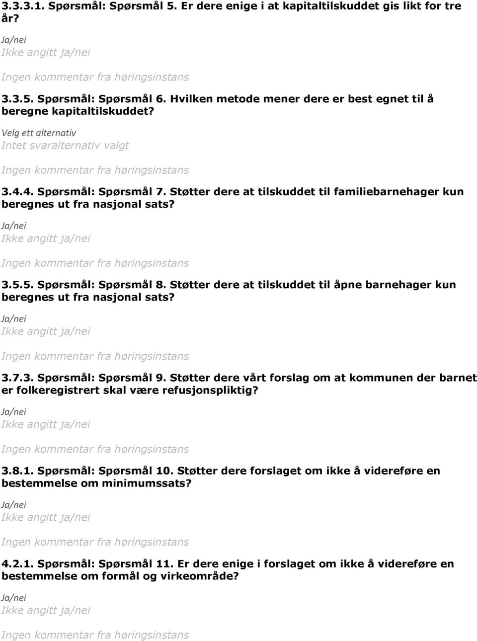 Støtter dere at tilskuddet til åpne barnehager kun beregnes ut fra nasjonal sats? 3.7.3. Spørsmål: Spørsmål 9.