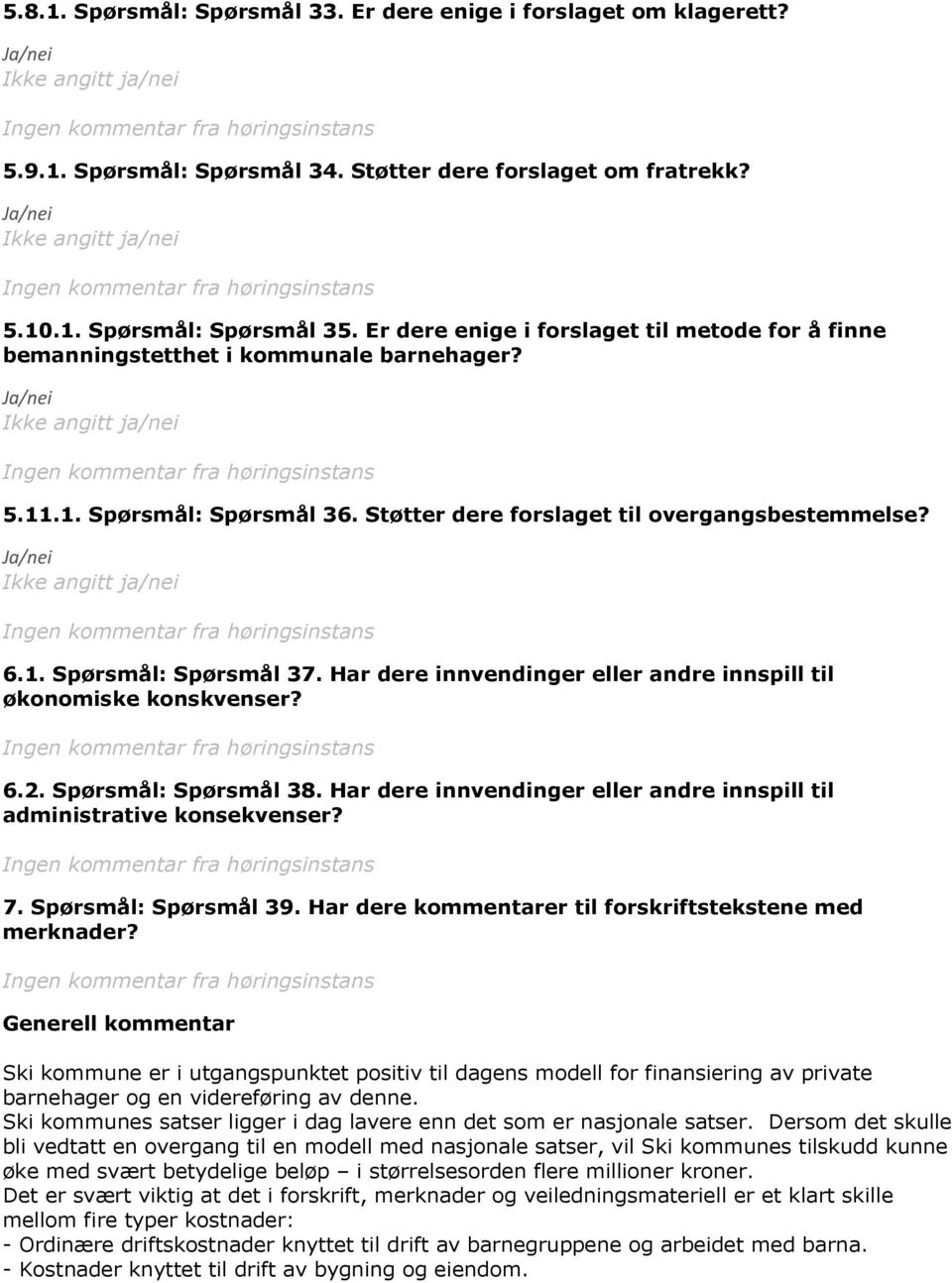 Har dere innvendinger eller andre innspill til økonomiske konskvenser? 6.2. Spørsmål: Spørsmål 38. Har dere innvendinger eller andre innspill til administrative konsekvenser? 7. Spørsmål: Spørsmål 39.