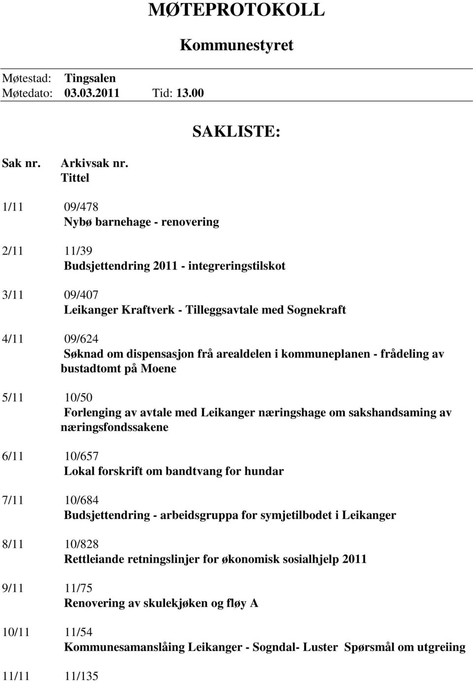 frå arealdelen i kommuneplanen - frådeling av bustadtomt på Moene 5/11 10/50 Forlenging av avtale med Leikanger næringshage om sakshandsaming av næringsfondssakene 6/11 10/657 Lokal forskrift om