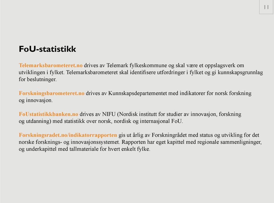 no drives av Kunnskapsdepartementet med indikatorer for norsk forskning og innovasjon. FoUstatistikkbanken.