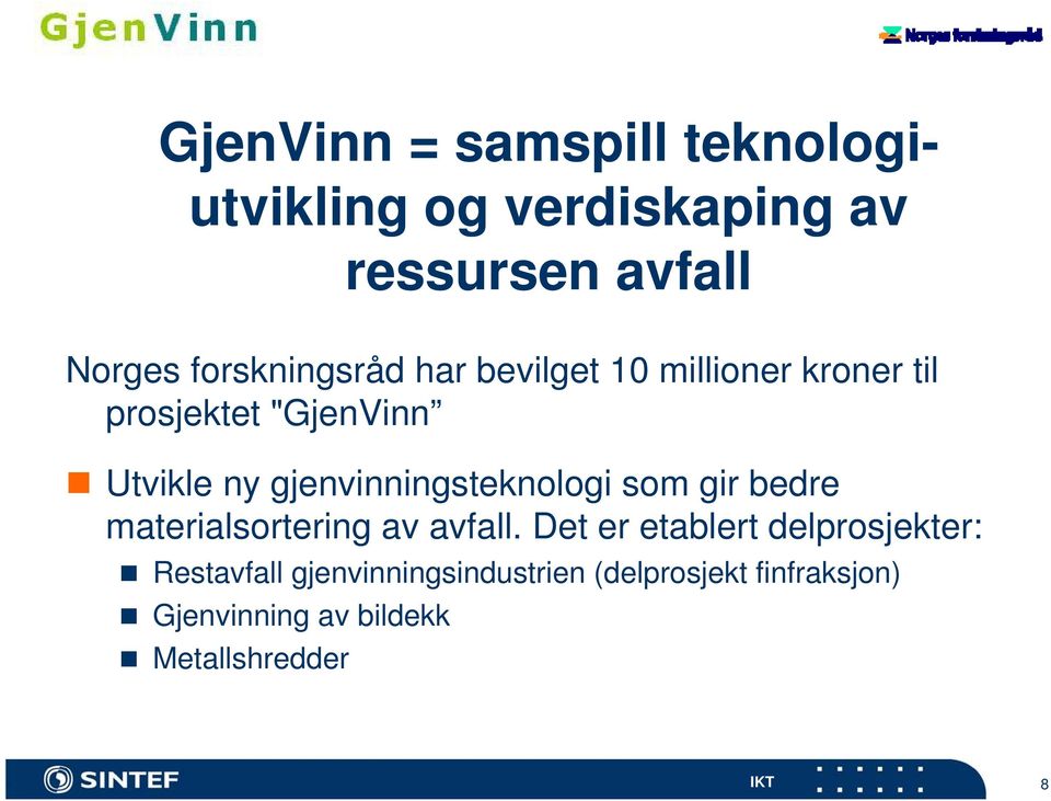 gjenvinningsteknologi som gir bedre materialsortering av avfall.