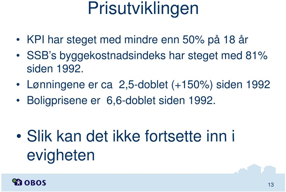 Lønningene er ca 2,5-doblet (+150%) siden 1992 Boligprisene