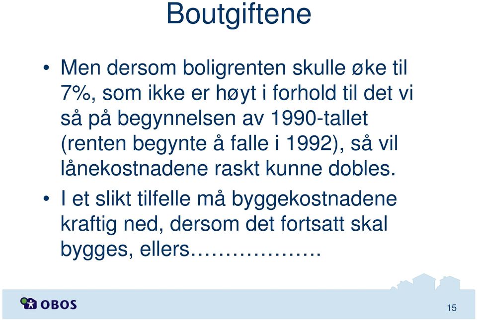 falle i 1992), så vil lånekostnadene raskt kunne dobles.