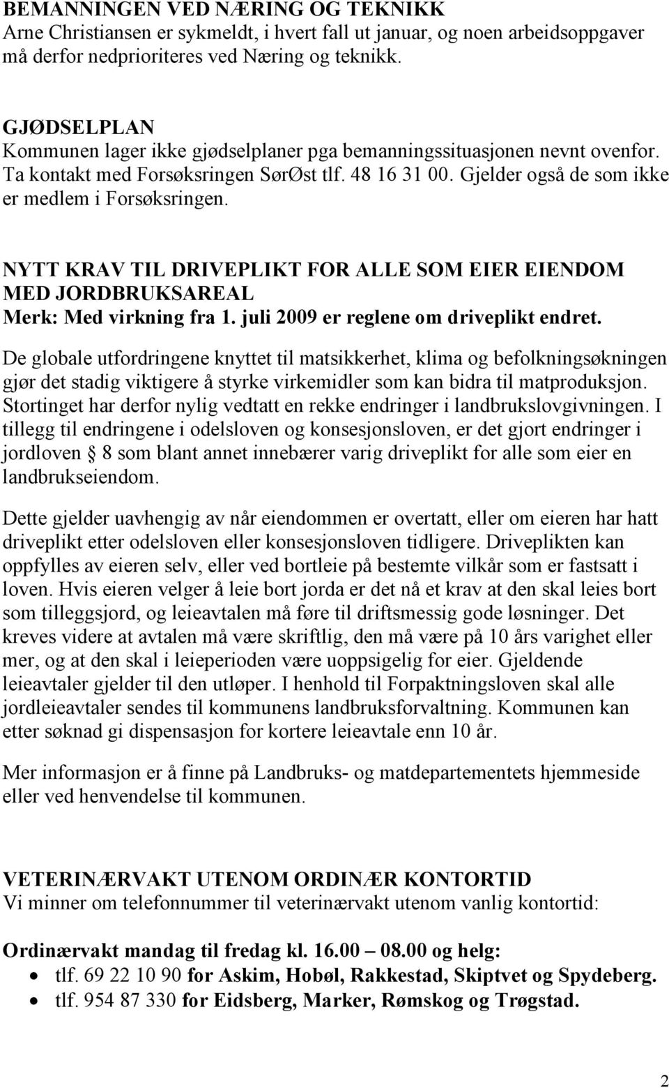 NYTT KRAV TIL DRIVEPLIKT FOR ALLE SOM EIER EIENDOM MED JORDBRUKSAREAL Merk: Med virkning fra 1. juli 2009 er reglene om driveplikt endret.