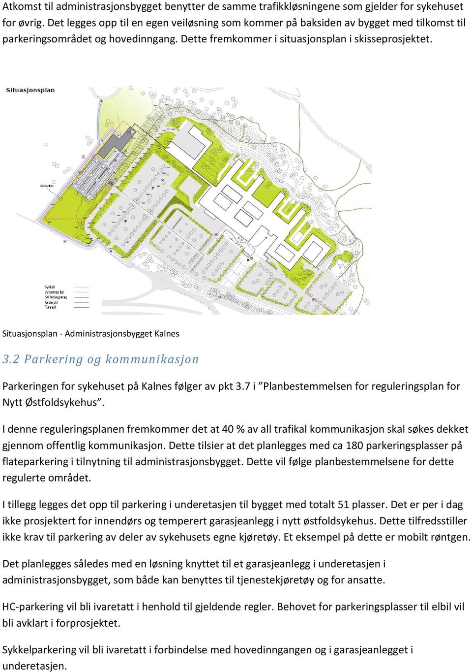 Situasjonsplan Administrasjonsbygget Kalnes 3.2 Parkering og kommunikasjon Parkeringen for sykehuset på Kalnes følger av pkt 3.7 i Planbestemmelsen for reguleringsplan for Nytt Østfoldsykehus.