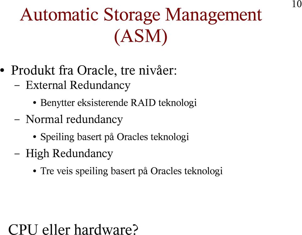 Normal redundancy Speiling basert på Oracles teknologi High