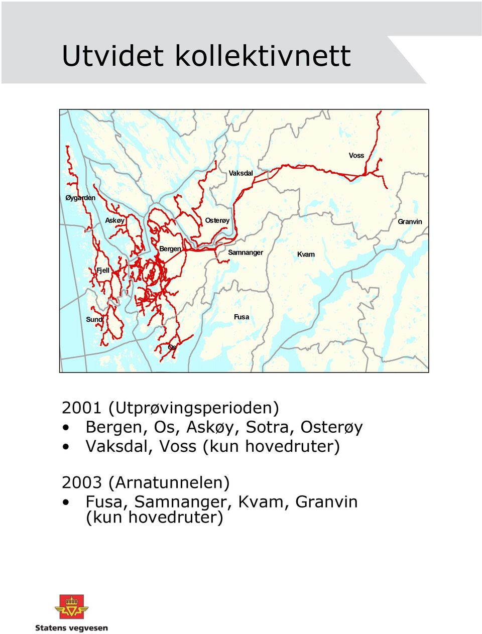 Bergen, Os, Askøy, Sotra, Osterøy Vaksdal, Voss (kun hovedruter)