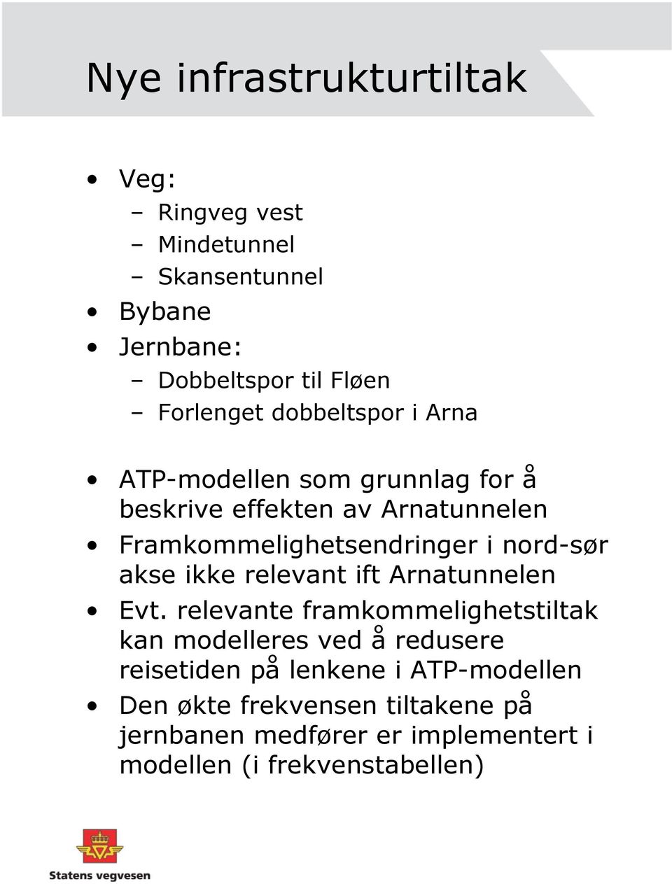 nord-sør akse ikke relevant ift Arnatunnelen Evt.