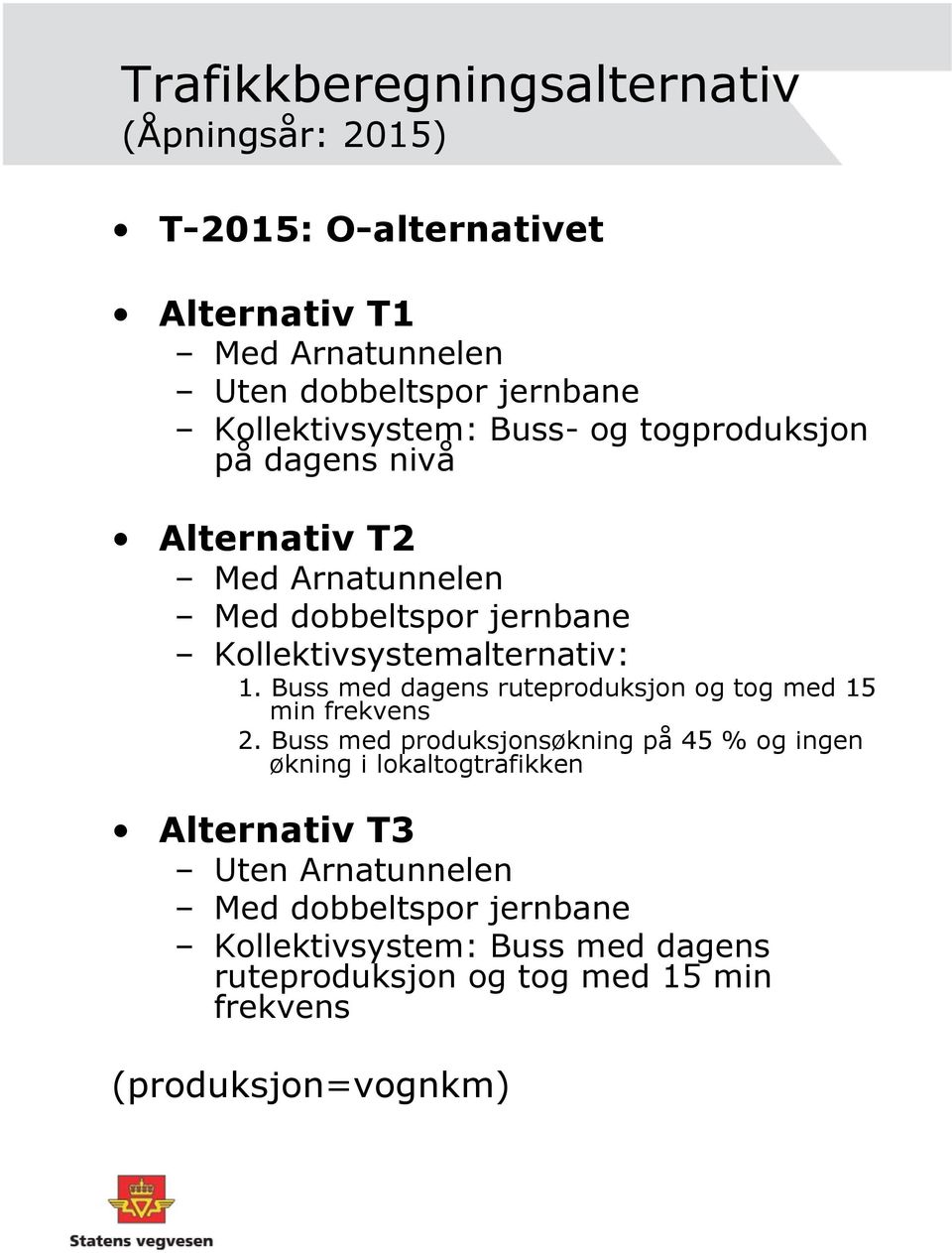 1. Buss med dagens ruteproduksjon og tog med 15 min frekvens 2.