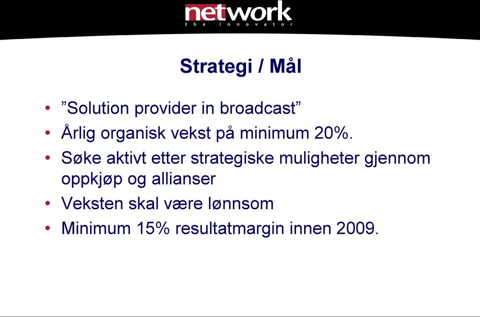 Søke aktivt etter strategiske muligheter gjennom