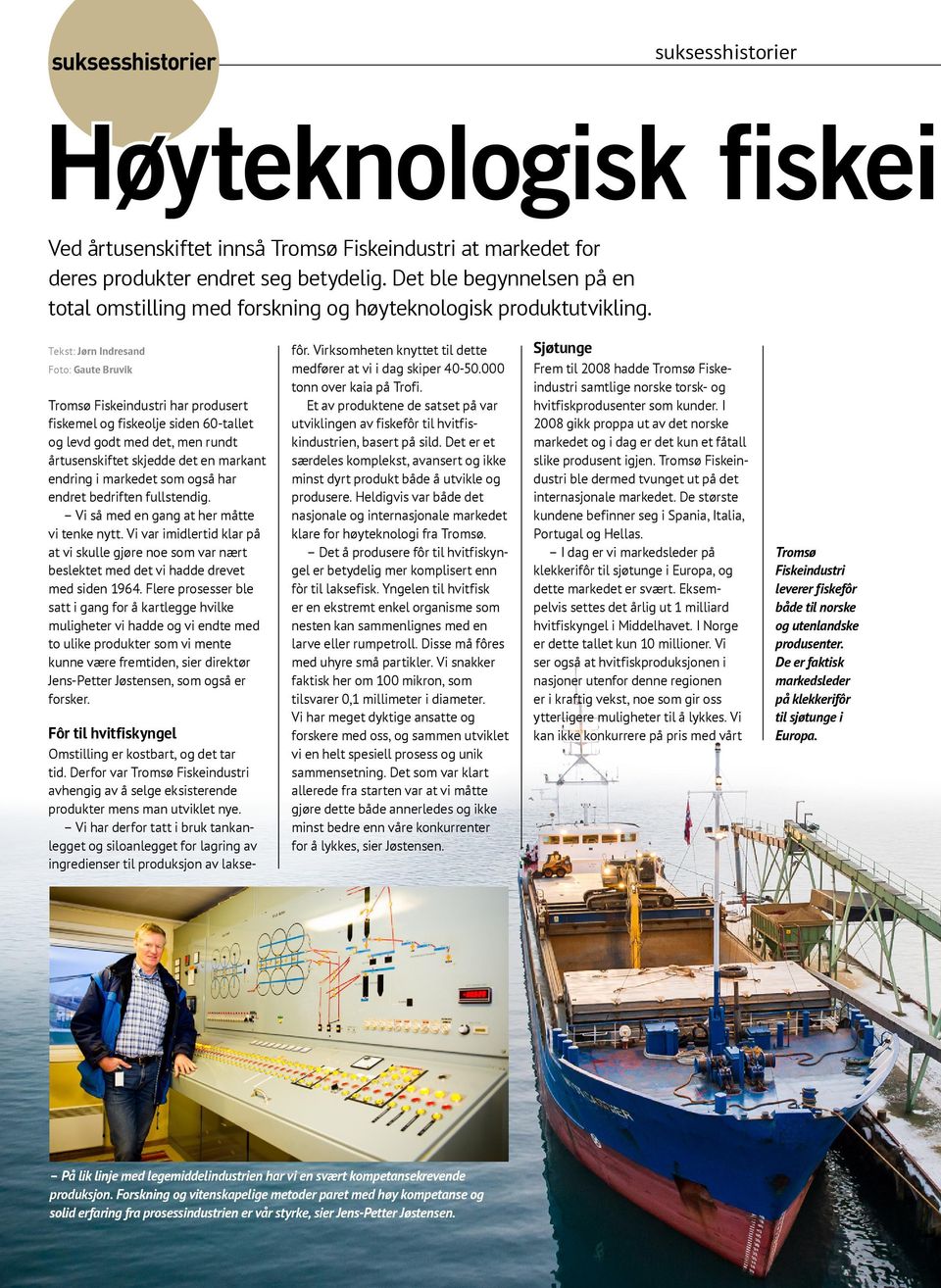 Tekst: Jørn Indresand Foto: Gaute Bruvik Tromsø Fiskeindustri har produsert fiskemel og fiskeolje siden 60-tallet og levd godt med det, men rundt årtusenskiftet skjedde det en markant endring i