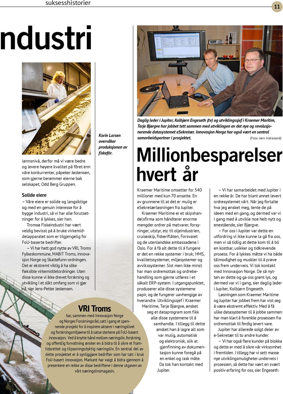 Tromsø Fiskeindustri har vært veldig bevisst på å bruke virkemiddelapparatet som er tilgjengelig for FoU-baserte bedrifter.