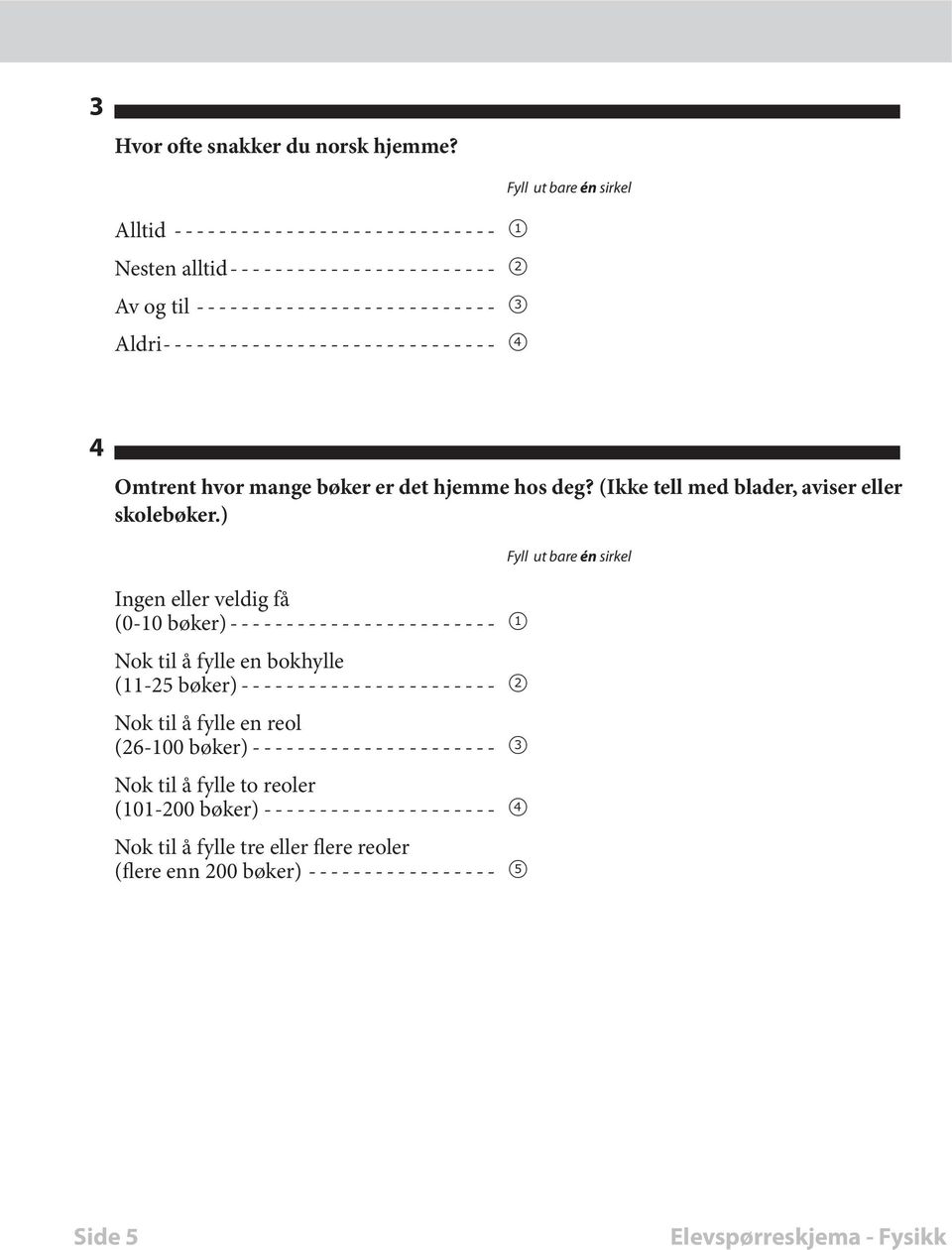 hvor mange bøker er det hjemme hos deg? (Ikke tell med blader, aviser eller skolebøker.